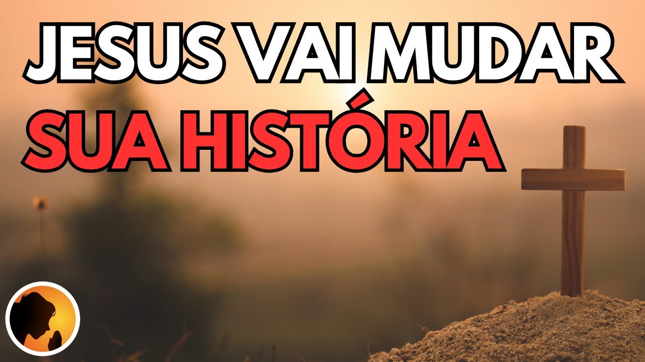 JESUS vai MUDAR a tua HISTÓRIA com esta ORAÇÃO