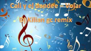 Cali y el Dandee - Volar ( Dj Kilian Gc Remix )