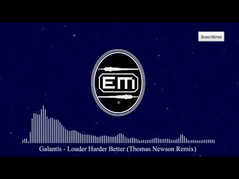 Galantis - Louder Harder Better (Thomas Newson Remix)