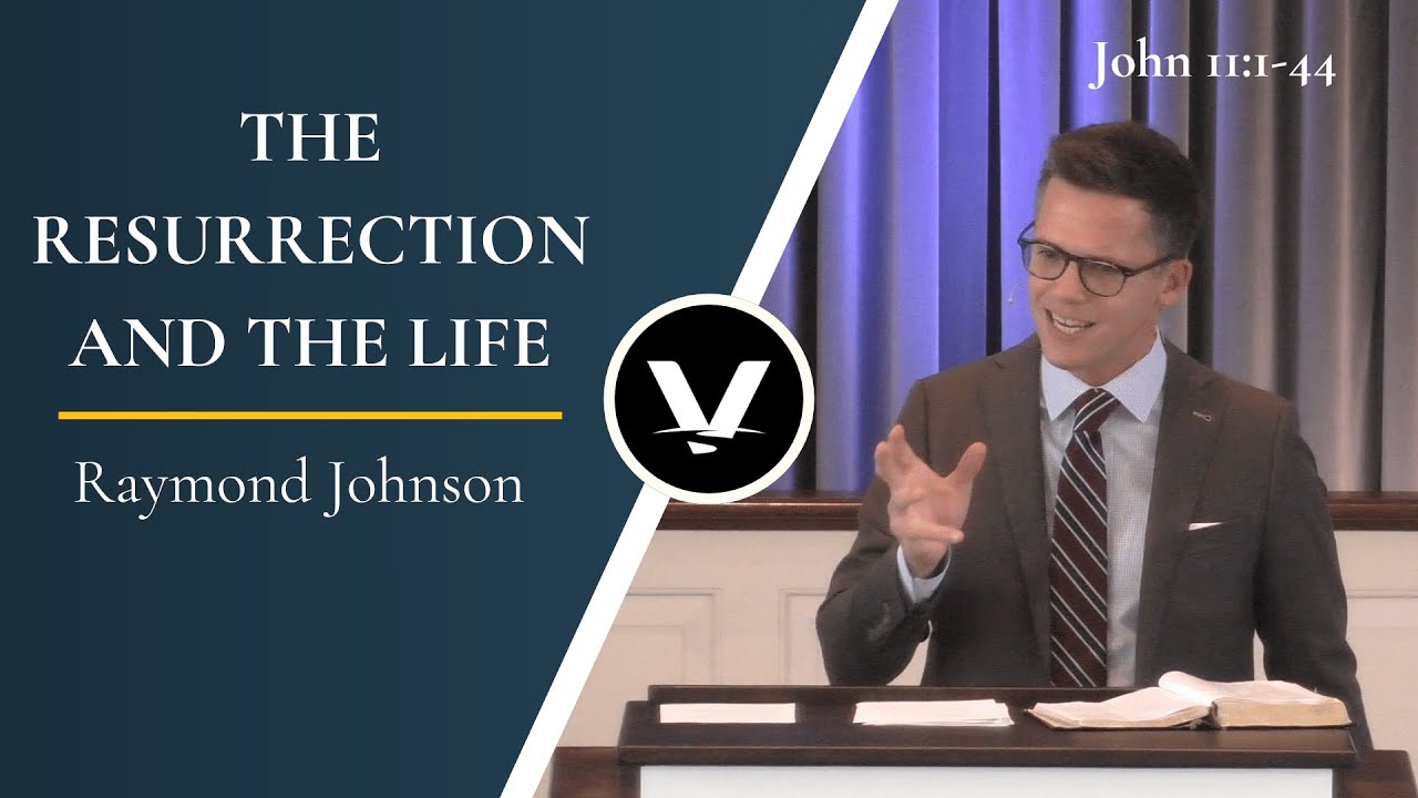 The Resurrection and The Life | Raymond Johnson | John 11:1-44