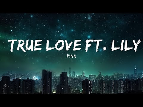 P!nk - True Love ft. Lily Allen (Lyrics) At the same time I wanna hug you |15min