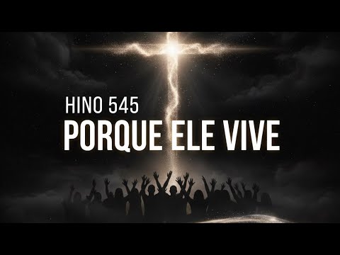 Porque ele Vive - Hino 545 com letra - Harpa Cristã (Worship)