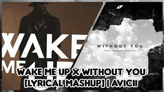 WAKE ME UP x WITHOUT YOU [Lyrical Mashup] | Avicii