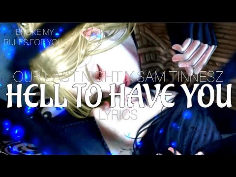 HELL TO HAVE YOU - Our Last Night X Sam TInnesz Lyrics