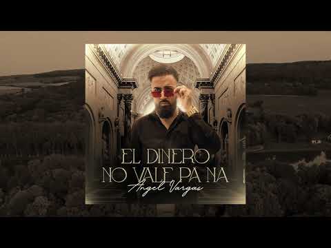 Ángel Vargas - El Dinero No Vale Pa Na (Video Oficial)