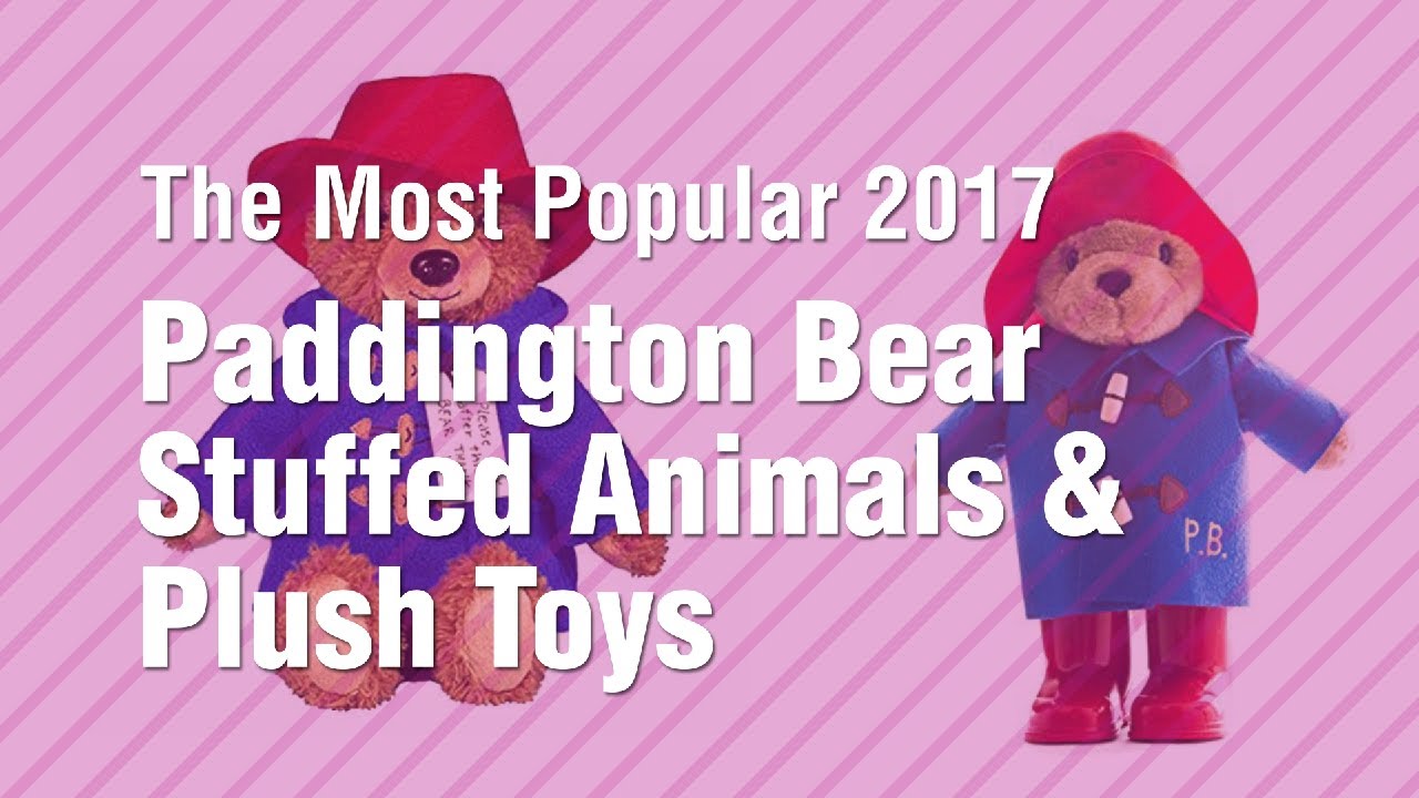 Paddington Bear Stuffed Animals & Plush Toys // The Most Popular 2017