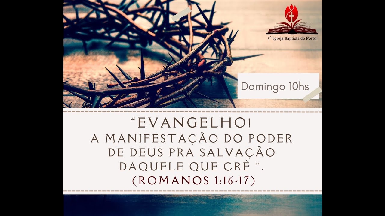 Pregação Romanos 1:16-17 Tema:”O Evangelho Poder de Deus para Salvação”