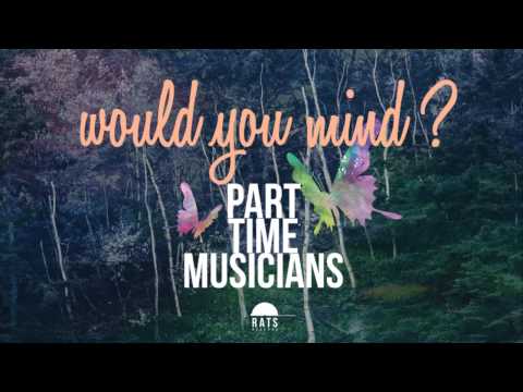 Part Time Musicians Feat. Chladni Chandi - Would You Mind ? [Official Audio]