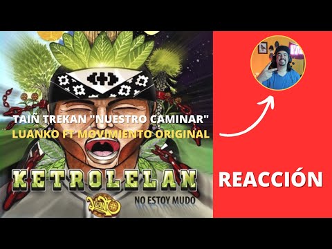 TAIÑ TREKAN "Nuestro Caminar" - Luanko ft. Movimiento Original (VIDEO) - REACCIÓN