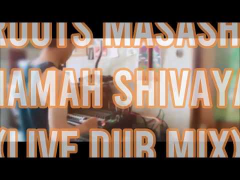 Roots Masashi - Namah Shivaya (live dub mix)