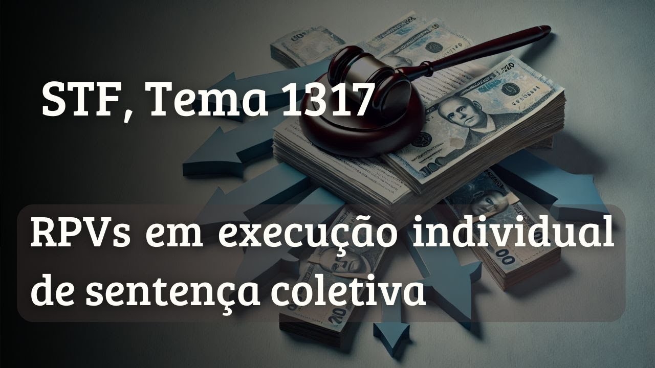 RPV em execução individual de sentença coletiva . STF, Tema 1317