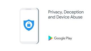 Google Play Policy - Privacy, Deception and Device Abuse