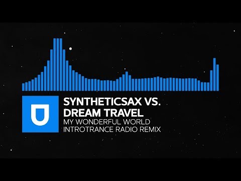 Trance | Syntheticsax vs. Dream Travel - My Wonderful World [Introtrance Radio Remix] | Umusic