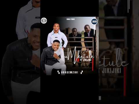 Abasemzini_uMketule ft jikijiki.