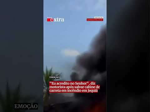 "Eu acredito no Senhor", diz motorista após salvar cabine de carreta em incêndio em Jequiá
