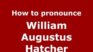 How to pronounce William Augustus Hatcher