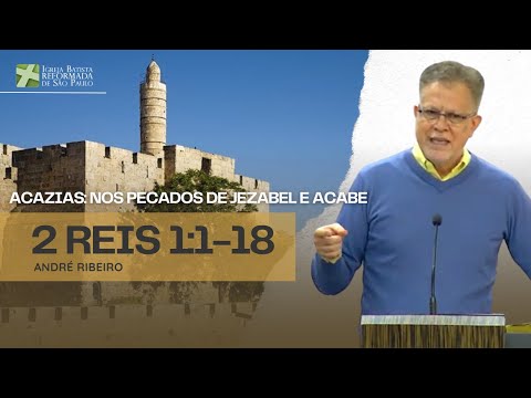 Acazias: nos pecados de Jezabel e Acabe - 2 Reis 1:1-18 - André Ribeiro