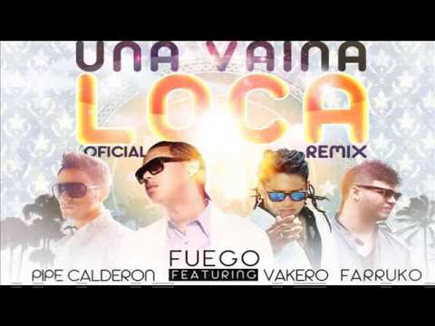 Fuego Ft Pipe Calderon, Vakero & Farruko - Una Vaina Loca (Official Remix)