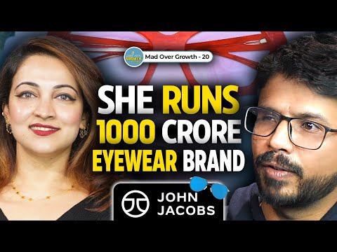 John Jacobs CEO On Building A 1000 CRORE Eyewear Brand | Ep 20 Mad Over Growth