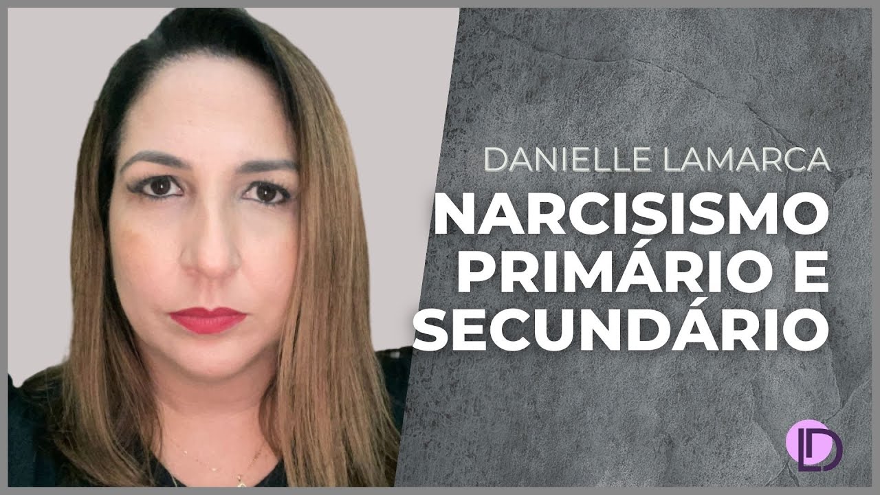 Narcisismo primário e secundário | DANIELLE LAMARCA