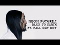 Back To Earth ft. Fall Out Boy - Neon Future 1 ...