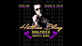 Kehlani &amp; Charlie Puth - Hotline Bling (DJ Soltrix Bachata Remix)