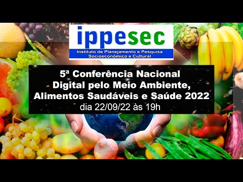 , title : '5ª Conferência Nacional Digital pelo Meio Ambiente, Alimentos Saudáveis e Saúde 2022'