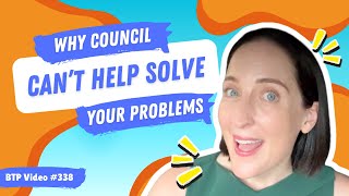BTP Video #338 – Why Council can’t help solve your problems
