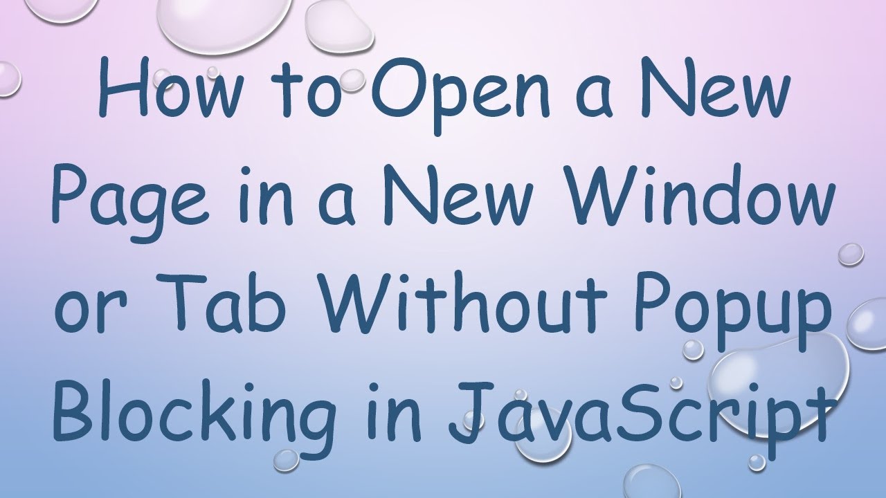 How to Open a New Page in a New Window or Tab Without Popup Blocking in JavaScript