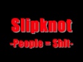 Slipknot - People = Shit [HQ] 