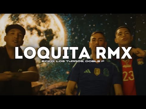 ECKO, Los Turros, Doble P - Loquita (edit)