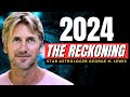 2024 - "We're Entering Uncharted Territory" | Star Astrologer George H. Lewis