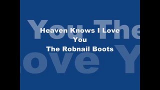 The Robnail Boots   -   Heaven Knows I Love You  ( audio - lyrics )