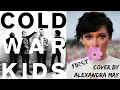 Cold War Kids - First, Alexandra May Cover