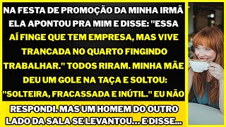 "Na festa de promoção da minha irmã, ela riu do meu negócio. Mas alguém calou a sala inteira."