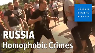 Russia Turns Blind Eye to Homophobic Violence
