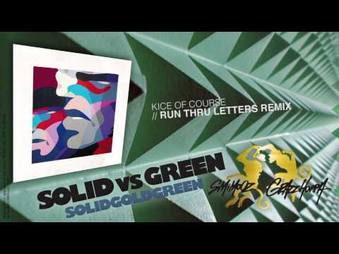 SOLIDvsGREEN presents: KICE OF COURSE - RUN THRU LETTERS REMIX