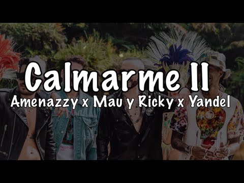 Calmarme Remix- Amenazzy ft Mau y Ricky ft Yandel (Letras)