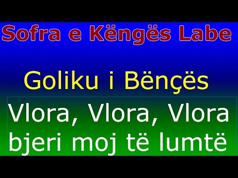 Goliku i Bënçes – Vlora, Vlora bjeri moj të lumtë dora – Sofra e Këngës Labe