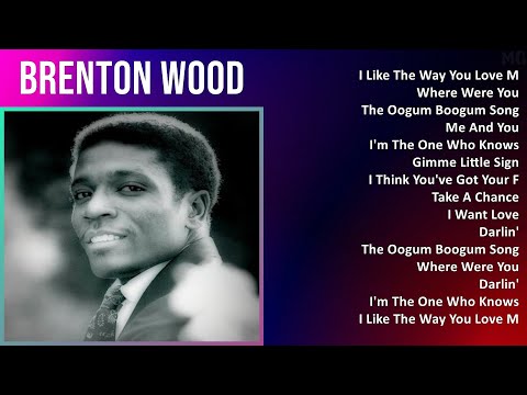 Brenton Wood 2025 MIX Greatest Hits 1 HOUR - I Like The Way You Love Me, Where Were You, The Oog...