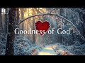 GOODNESS OF GOD 3 Hour Instrumental Soaking Worship Prayer Meditation Music