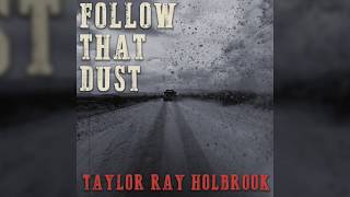 *AUDIO ONLY* "Follow That Dust" by Taylor Ray Holbrook