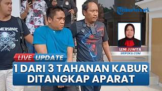 Satu dari 3 Tahanan yang Kabur Kembali Ditangkap, 2 Orang yang Bantu Proses Pelarian Ikut Diamankan