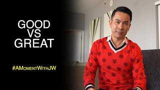Good Vs Great | A Moment With JW