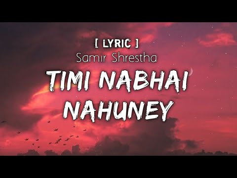 Timi Nabhai  NaHuney - Samir Shrestha | Nepali Song Lyrics | #samirshrestha