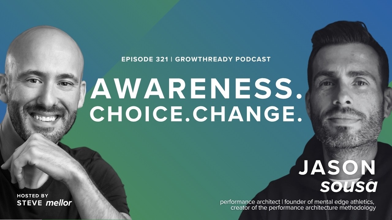Episode 321: The Growth Advantage: Awareness, Choice, and Change w/ Jason A. Sousa, The Performance Architect