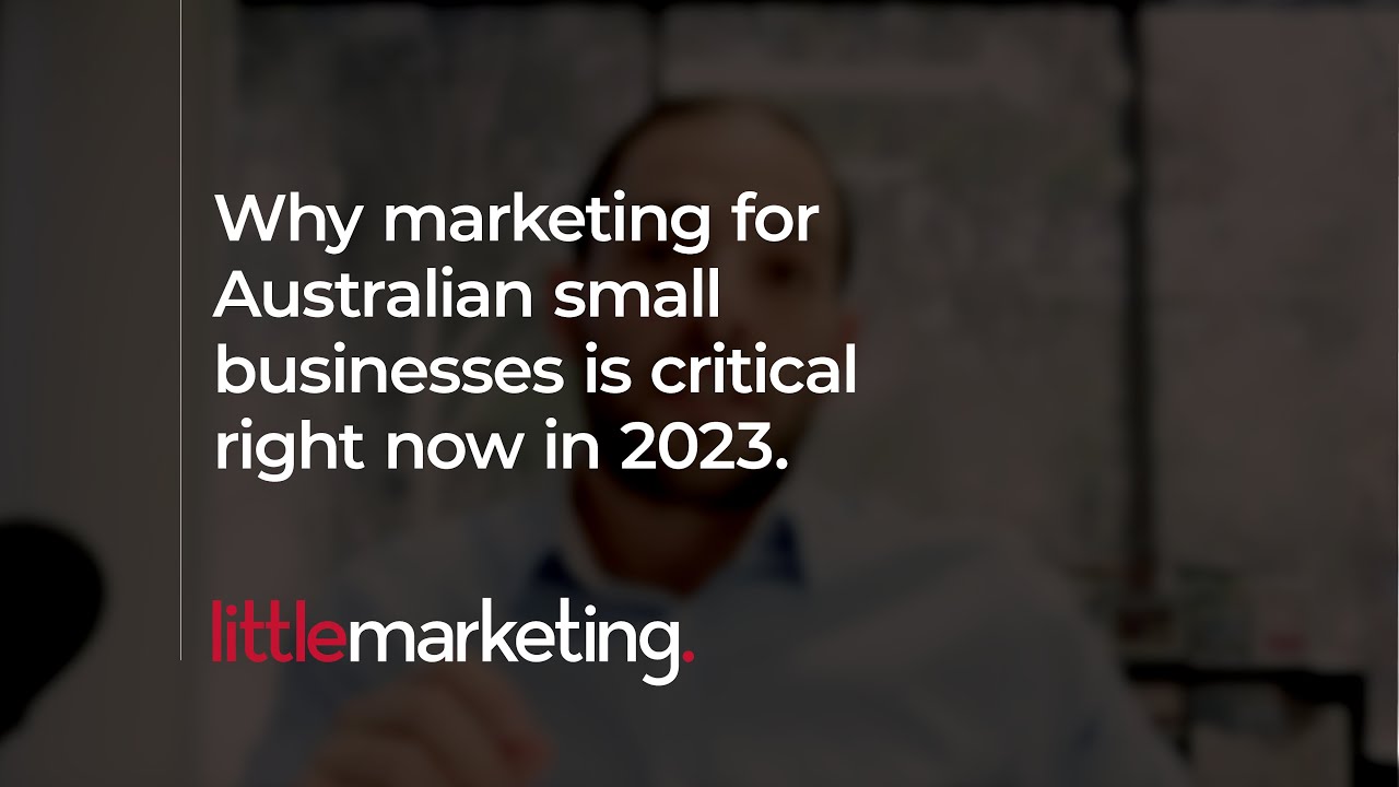 Why marketing for Australian small businesses is critical right now in 2023