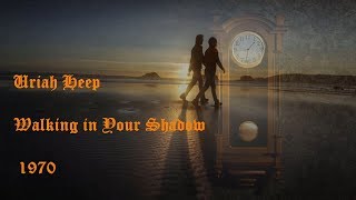 Uriah Heep - Walking in Your Shadow (1970)