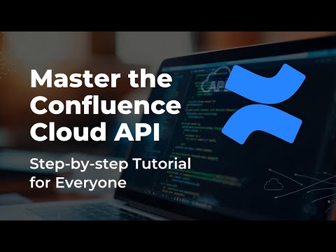 Confluence Cloud API - Full Tutorial