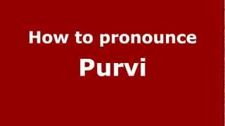 How to pronounce Purvi